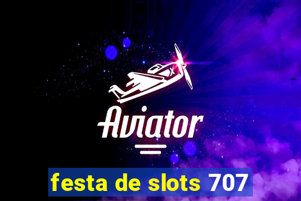 festa de slots 707